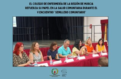 El Colegio de Enfermería de la Región de Murcia refuerza su papel en la salud comunitaria durante el V Encuentro “Semillero Comunitario”